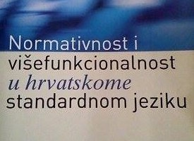 Normativnost i višefunkcionalnost u hrvatskome standardnom jeziku