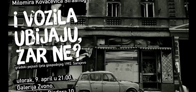 ‘I vozila ubijaju, zar ne?’ izložba Milomira Kovačevića Strašnog u Sarajevu