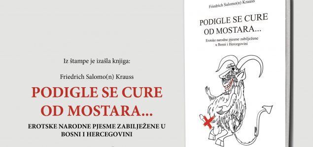 Iz štampe izašla knjiga autora Friedricha Salmon(n) Kraussa “Podigle se cure od Mostara…”