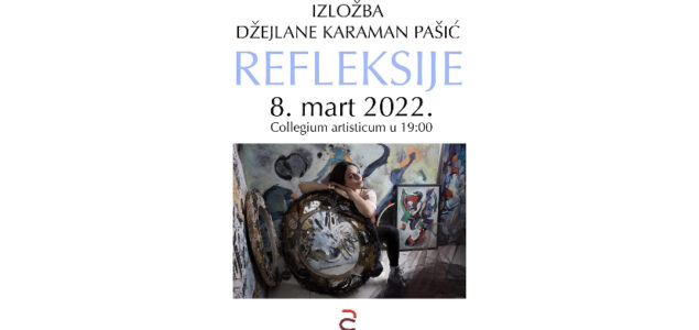 Izložba “Refleksije” Džejlane Karaman Pašić 8. marta u galeriji Collegium artisticum