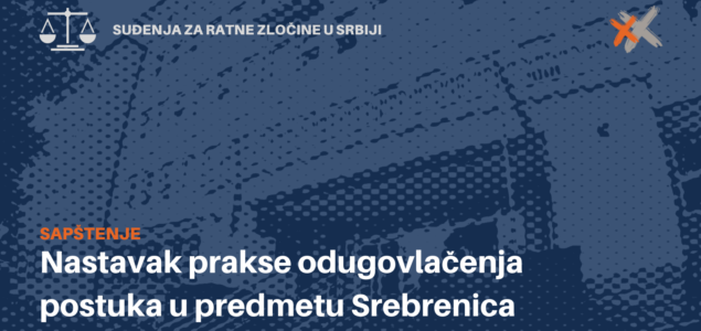 Nastavak prakse odugovlačenja postupka u predmetu Srebrenica